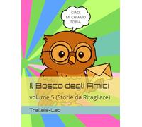 Il Bosco degli Amici: volume 5 (Storie da Ritagliare)