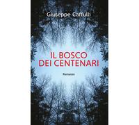 Il bosco dei centenari - Caffulli Giuseppe