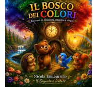 Il Bosco dei Colori: Racconti di emozioni, amicizia e magia