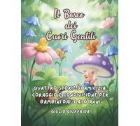 Il Bosco dei Cuori Gentili: Quattro storie di Amicizia, Coraggio e Condivisione
