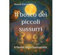Il bosco dei piccoli sussurri: 6 favole della buonanotte