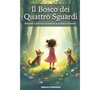 Il Bosco dei Quattro Sguardi: Emozioni e amicizia raccontate in un bosco incantato