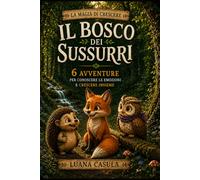 IL BOSCO DEI SUSSURRI: LA MAGIA DI CRESCERE, UN'EMOZIONE ALLA VOLTA