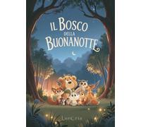 Il Bosco della Buonanotte: 25 storie illustrate per bambini da 3 a 6 anni, tra amicizia, emozioni e piccoli coraggi