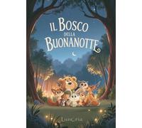 Il Bosco della Buonanotte: 25 storie illustrate per bambini da 3 a 6 anni, tra amicizia, emozioni e piccoli coraggi