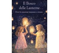 Il Bosco delle Lanterne: Dove le emozioni imparano a restare