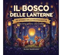 Il Bosco delle Lanterne: Racconti dolci per addormentarsi nel Bosco delle Lanterne