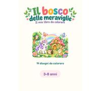 Il bosco delle meraviglie: Il mio libro da colorare