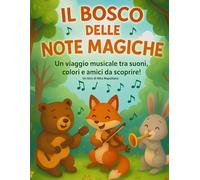 Il bosco delle note magiche: Un viaggio musicale tra suoni, colori e amici da scoprire.