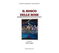 Il bosco delle rose. Paesaggi dell’anima che accarezzano il cuore