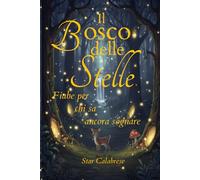 Il Bosco delle Stelle: Fiabe per chi sa ancora sognare