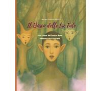 Il Bosco delle tre Fate: Nel cuore del bosco dove nessuno osa entrare