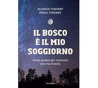 Il bosco è il mio soggiorno. Guida pratica per costruirsi una via d'uscita