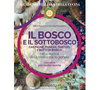 Il bosco e il sottobosco. Castagne, funghi, tartufi, frutti di bosco nella...