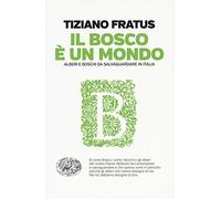 Il bosco è un mondo. Alberi e boschi da salvaguardare in Italia