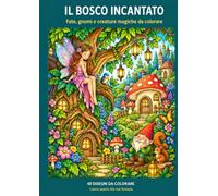 IL BOSCO INCANTATO: Mandala di fate, gnomi e creature magiche da colorare