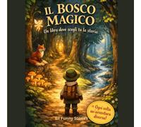 IL BOSCO MAGICO: Un libro dove scegli tu la storia