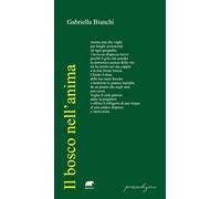 BOSCO NELL’ANIMA (IL) - Bianchi Gabriella - 2025 - Bertoni Editore