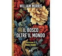 Il bosco oltre il mondo [Paperback] [Jun 21, 2024] Morris, William and Nardi, Pa