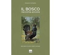 Il bosco racconta ancora. Altre storie di uomini, alberi e animali. Ediz. illustrata