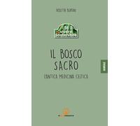 Il bosco sacro. L'antica medicina celtica
