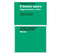 Il bosco sacro. Saggi di poesia e critica - Eliot Thomas S.