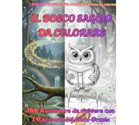 IL BOSCO SAGGIO DA COLORARE: 100 Avventure da rivivere con i Racconti del Gufo Orazio