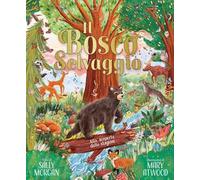 Il bosco selvaggio. Alla scoperta delle stagioni. Ediz. a colori