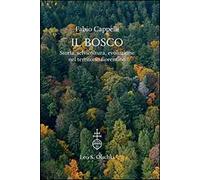 Il bosco. Storia, selvicoltura, evoluzione nel territorio fiorentino. Ediz. illustrata