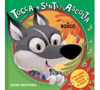 IL BOSCO. TOCCA SENTI ASCOLTA. EDIZ. A COLORI - D'ACHILLE SILVIA - Dami Editore