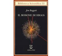 Libri Jim Baggott - Il Bosone Di Higgs. L'invenzione E La Scoperta Della -Partic