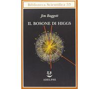 Il bosone di Higgs. L'invenzione e la scoperta della «particella di Dio» [Paperb