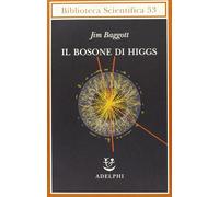 Il bosone di Higgs. L'invenzione e la scoperta della «particella di Dio» [Paperb