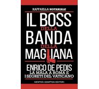 Il boss della banda della Magliana. Enrico De Pedis, la mala a Roma e i segreti del Vaticano