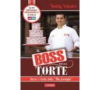Il boss delle torte. Storie e ricette della «mia famiglia»
