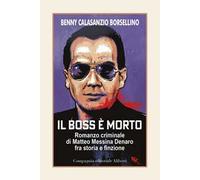 Il boss è morto. Romanzo criminale di Matteo Messina Denaro fra storia e finzione