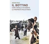 Il bottino. Come Israele ha rubato le proprietà palestinesi