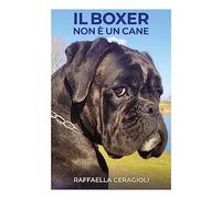 Libri Ceragioli Raffaella - Il Boxer Non E' Un Cane