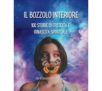 Il bozzolo interiore: 100 storie di crescita e rinascita spirituale