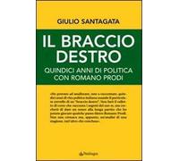 Il braccio destro. Quindici anni di politica con Romano Prodi