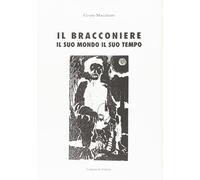 Il bracconiere. Il suo mondo, il suo tempo