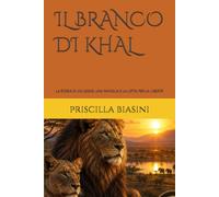 IL BRANCO DI KHAL: LA STORIA DI UN LEONE, UNA FAMIGLIA E LA LOTTA PER LA LIBERTÀ