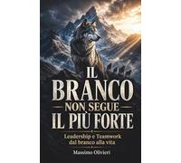 IL BRANCO NON SEGUE IL PIÙ FORTE Leadership e Teamwork dal branco alla vita