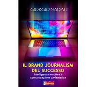 Il brand journalism del successo. Intelligenza emotiva e comunicazione carismatica