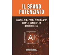Il Brand Potenziato: Come la tua azienda può rimanere competitiva nell'era degli agenti AI