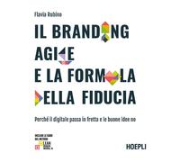 Il branding agile e la formula della fiducia. Perché il digitale passa in fretta