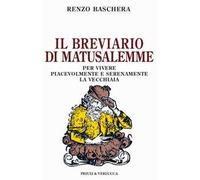 Il breviario di Matusalemme. Per vivere piacevolmente e serenamente la vecchiaia