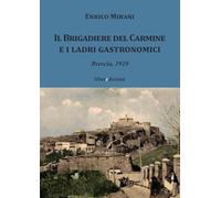 Libri Enrico Mirani - Il Brigadiere Del Carmine E I Ladri Gastronomici. Brescia