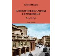 Il Brigadiere del Carmine e l'astronomo. Brescia 1925