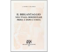 Il brigantaggio nell'Italia meridionale prima e dopo l'unità (rist. anast.)